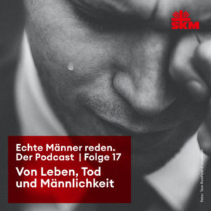 Podcast Echte Männer reden Folge 17