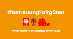 Grafik in orange mit dem Hashtag #BetreuungFairgüten und der Webadresse www.kath-betreuungsvereine.de